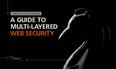 Threats and mitigations: A guide to multi-layered web security